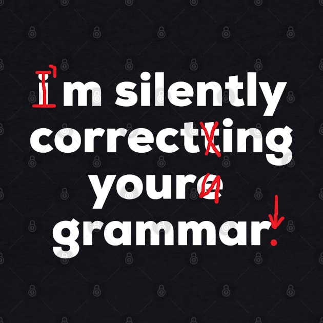 I'm Silently Correcting Your Grammar Funny School by AstroGearStore